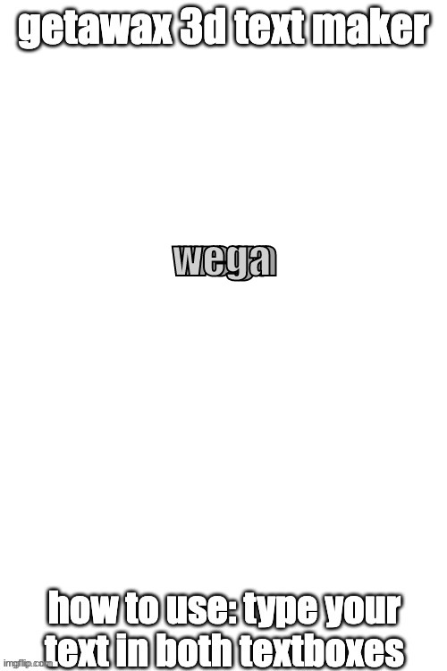 3d text maker (June 2025: you may have to tweak the text boxes) | wega; wega | image tagged in 3d text maker | made w/ Imgflip meme maker