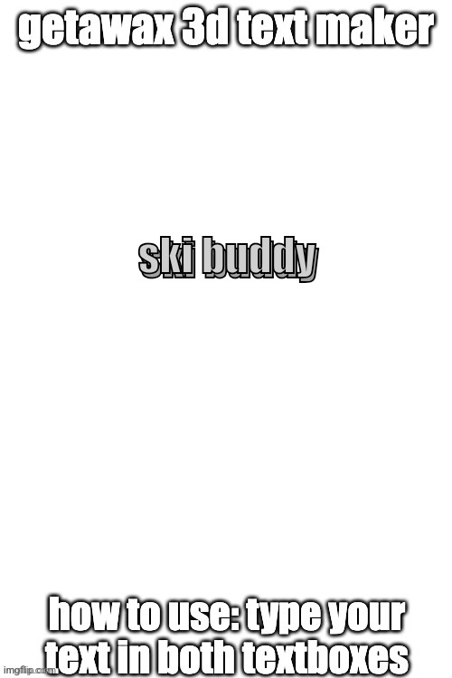 3d text maker | ski buddy; ski buddy | image tagged in 3d text maker,lobotomy | made w/ Imgflip meme maker