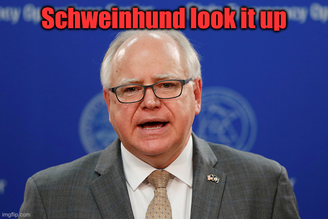 Tim Walz calls things weird | Schweinhund look it up | image tagged in tim walz calls things weird | made w/ Imgflip meme maker