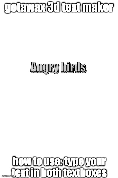 3d text maker (June 2025: you may have to tweak the text boxes) | Angry birds; Angry birds | image tagged in 3d text maker | made w/ Imgflip meme maker