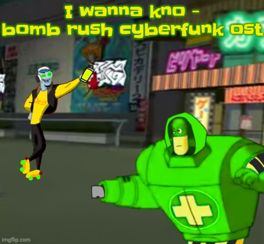 Also 2mello made this song | I wanna kno - bomb rush cyberfunk ost | image tagged in jet set radio real | made w/ Imgflip meme maker