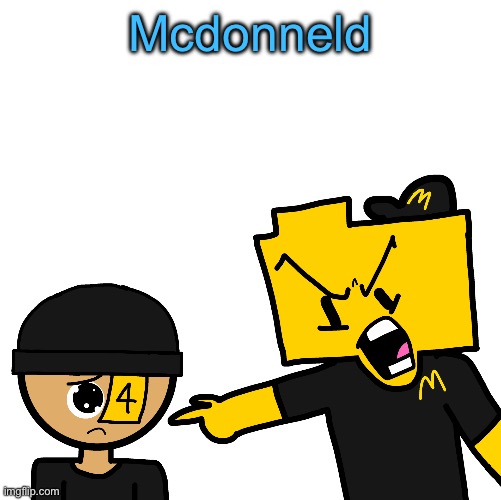 Ron pissed at LaLa for ordering the entire fucking menu | Mcdonneld | image tagged in ron pissed at lala for ordering the entire fucking menu | made w/ Imgflip meme maker