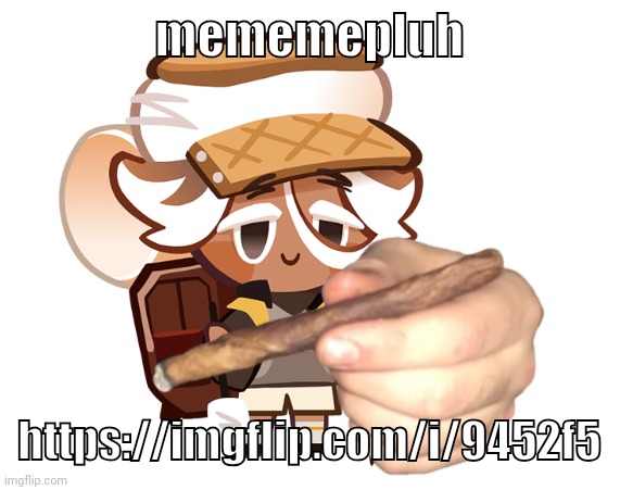 smore cookie with a blunt | mememepluh; https://imgflip.com/i/9452f5 | image tagged in smore cookie with a blunt | made w/ Imgflip meme maker