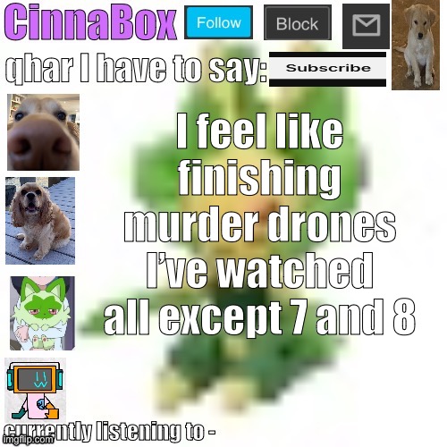 CinnaBox’s 144p Leavanny temp | I feel like finishing murder drones
I’ve watched all except 7 and 8 | image tagged in cinnabox s 144p leavanny temp | made w/ Imgflip meme maker