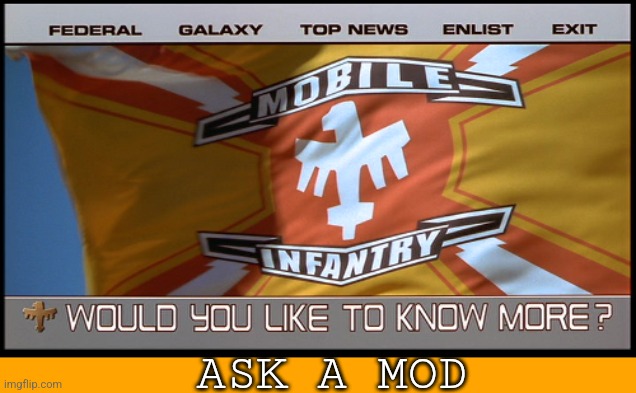 Would you like to know more? | ASK A MOD | image tagged in would you like to know more | made w/ Imgflip meme maker