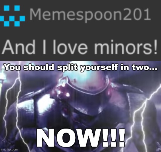 Kids are cruel | image tagged in you should split yourself in two now | made w/ Imgflip meme maker