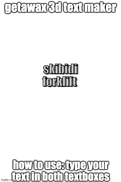 3d text maker | skibidi forklift; skibidi forklift | image tagged in 3d text maker | made w/ Imgflip meme maker