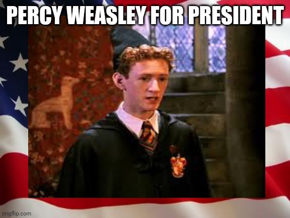 American flag | PERCY WEASLEY FOR PRESIDENT | image tagged in american flag | made w/ Imgflip meme maker