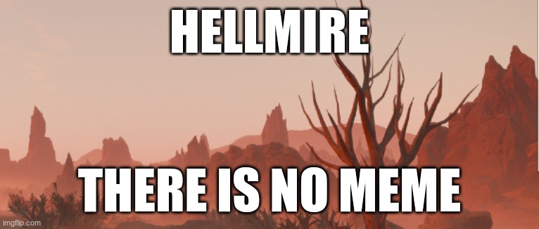 my teacher let me do my project on hellmire lol | HELLMIRE; THERE IS NO MEME | image tagged in helldivers 2,hellmire | made w/ Imgflip meme maker