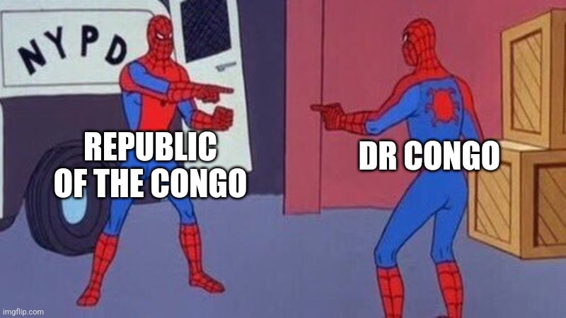 Geography meme | REPUBLIC OF THE CONGO; DR CONGO | image tagged in spiderman pointing at spiderman | made w/ Imgflip meme maker