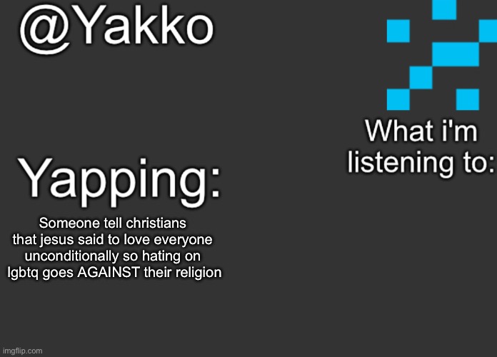 Someone tell christians that jesus said to love everyone unconditionally so hating on  lgbtq goes AGAINST their religion | image tagged in yakko's announcement template | made w/ Imgflip meme maker