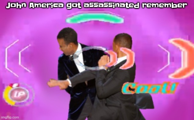 The slappening happy rhythm busters | John America got assassinated remember | image tagged in the slappening happy rhythm busters | made w/ Imgflip meme maker