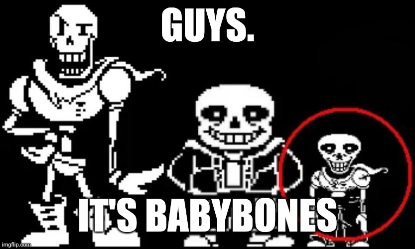 GUYS. IT'S BABYBONES | made w/ Imgflip meme maker