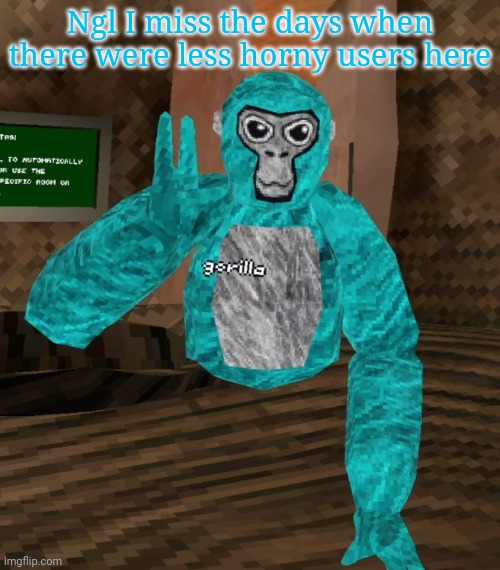 Monkey | Ngl I miss the days when there were less horny users here | image tagged in monkey | made w/ Imgflip meme maker