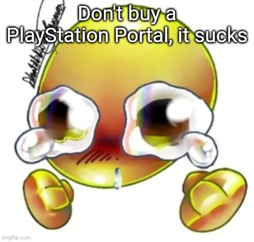 First impressions are awful | Don't buy a PlayStation Portal, it sucks | image tagged in ggghhhhhghghghhhgh | made w/ Imgflip meme maker