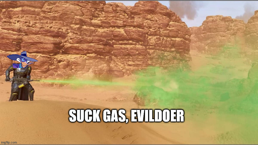 Helldiver Gas | SUCK GAS, EVILDOER | image tagged in helldiver gas | made w/ Imgflip meme maker