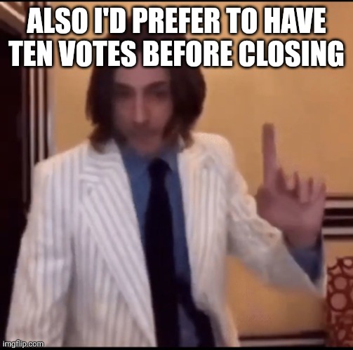 Item ? | ALSO I'D PREFER TO HAVE TEN VOTES BEFORE CLOSING | image tagged in item | made w/ Imgflip meme maker