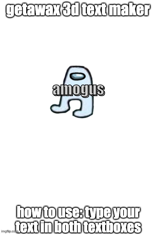 3d text maker | amogus; amogus | image tagged in 3d text maker | made w/ Imgflip meme maker