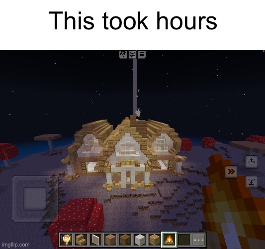 Waaaay too long. But it looks good | This took hours | image tagged in minecraft,building | made w/ Imgflip meme maker