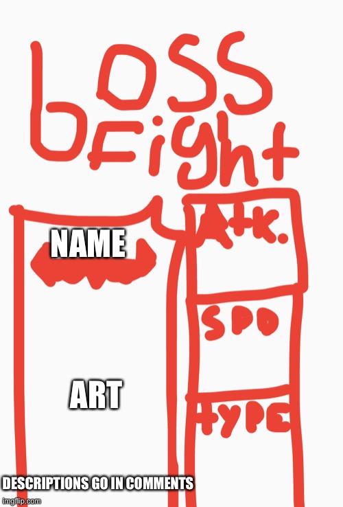 Bossfight Signup | NAME; ART; DESCRIPTIONS GO IN COMMENTS | image tagged in bossfight signup | made w/ Imgflip meme maker