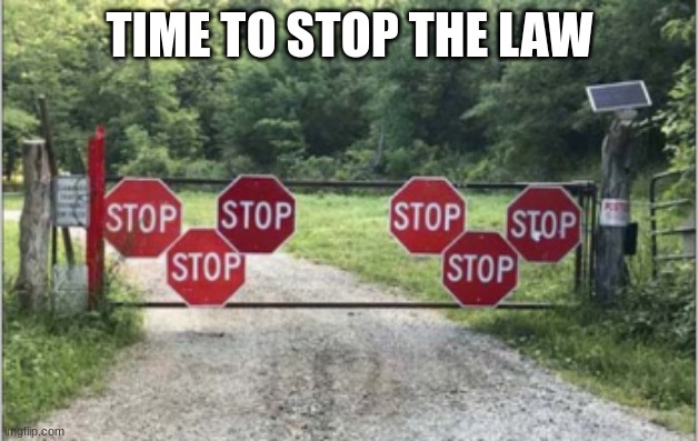 I'm ready | TIME TO STOP THE LAW | image tagged in you had one job,memes | made w/ Imgflip meme maker