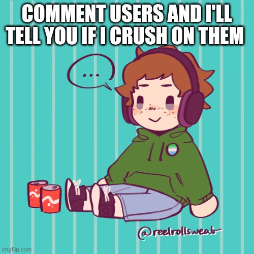 Gotta follow the train | COMMENT USERS AND I'LL TELL YOU IF I CRUSH ON THEM | image tagged in yesbecauseyes's temp | made w/ Imgflip meme maker