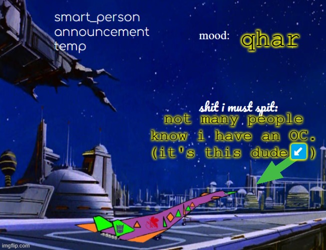 smart_person announcement temp | qhar; not many people know i have an OC.
(it's this dude↙️) | image tagged in smart_person announcement temp | made w/ Imgflip meme maker
