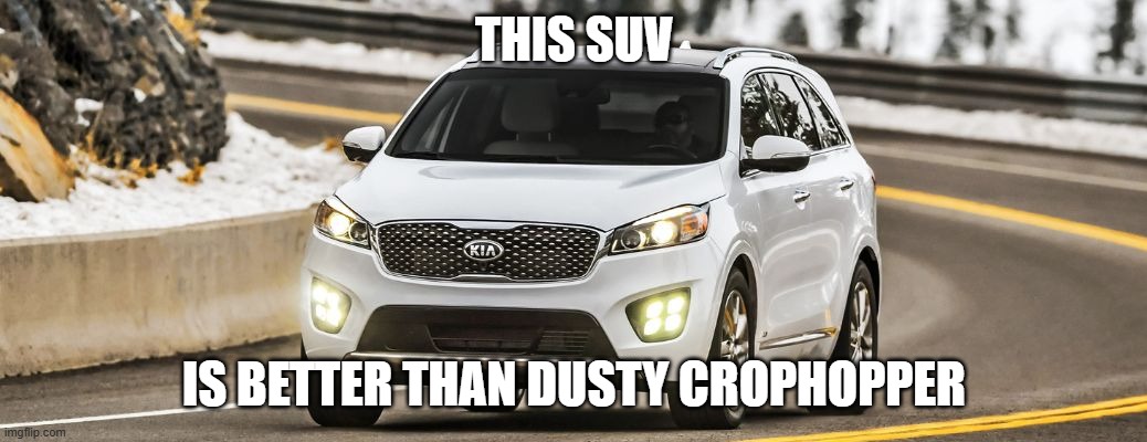 SUV | THIS SUV; IS BETTER THAN DUSTY CROPHOPPER | image tagged in suv | made w/ Imgflip meme maker