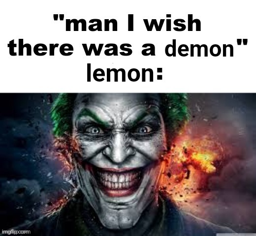 man I wish there was a | demon; lemon | image tagged in man i wish there was a | made w/ Imgflip meme maker