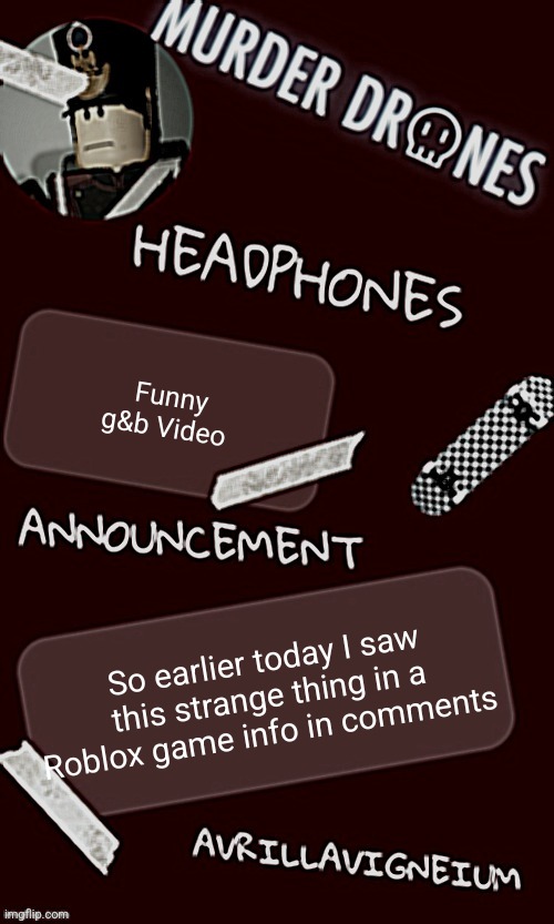 Epic rock AvrilLavigneium announcement temp rahh | Funny g&b Video; So earlier today I saw this strange thing in a Roblox game info in comments | image tagged in epic rock avrillavigneium announcement temp rahh | made w/ Imgflip meme maker