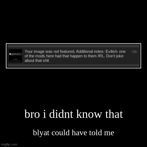 bro i didnt know that | blyat could have told me | image tagged in funny,demotivationals | made w/ Imgflip demotivational maker