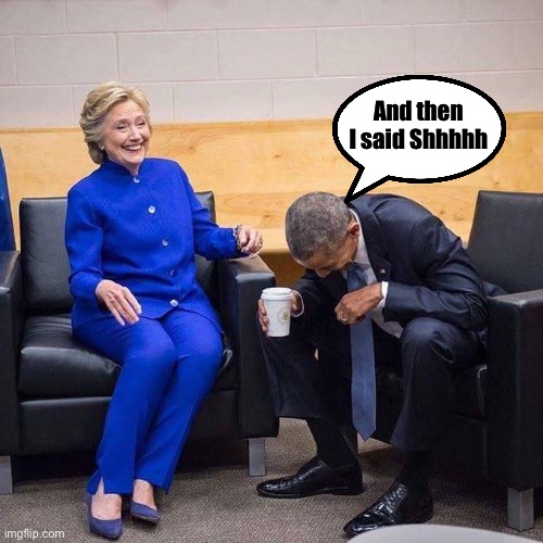 Hillary Obama laughing  | And then I said Shhhhh | image tagged in hillary obama laughing | made w/ Imgflip meme maker