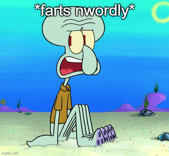 squidward sitting | *farts nwordly* | image tagged in squidward sitting | made w/ Imgflip meme maker