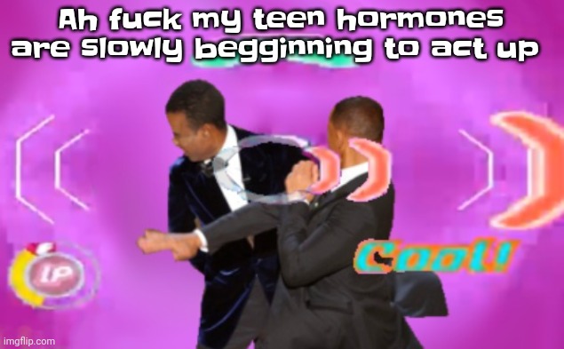 It's a normal part of puberty I mean I already got mild acne and growth spurts but here comes the freaky | Ah fu​ck my teen hormones are slowly begginning to act up | image tagged in the slappening happy rhythm busters | made w/ Imgflip meme maker