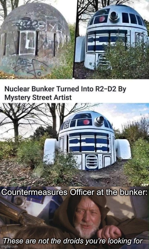 Security droid | Countermeasures Officer at the bunker:; These are not the droids you’re looking for | image tagged in obi wan - not the droids,r2d2,security,nuclear,wwiii | made w/ Imgflip meme maker