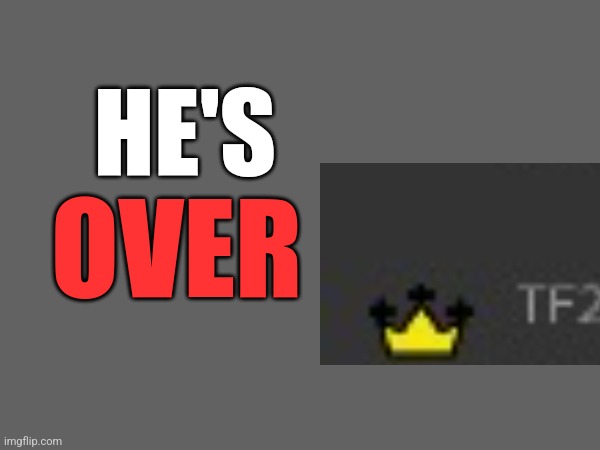 Alr this is the last one, I am satisfied and will continue shitposting | HE'S; OVER | made w/ Imgflip meme maker