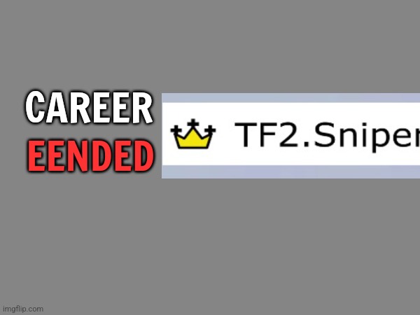 CAREER; EENDED | made w/ Imgflip meme maker