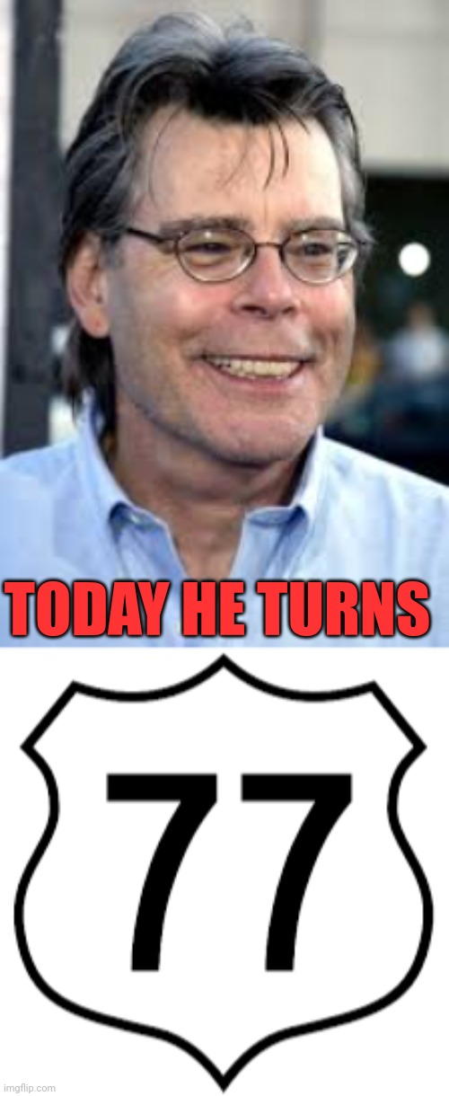 Happy 77th Birthday, Stephen King! | TODAY HE TURNS | image tagged in stephen king,happy birthday,77,author,novelist,horror | made w/ Imgflip meme maker