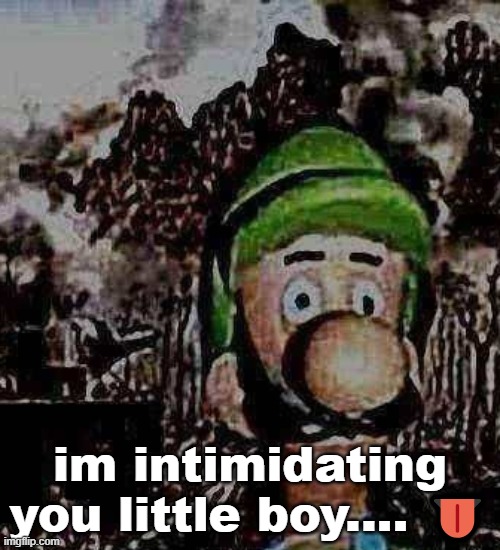 freakigi | im intimidating you little boy.... 👅 | image tagged in luigi yard stare | made w/ Imgflip meme maker