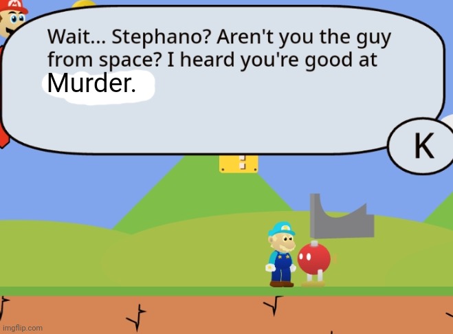 Murder. | image tagged in mario,scratch | made w/ Imgflip meme maker