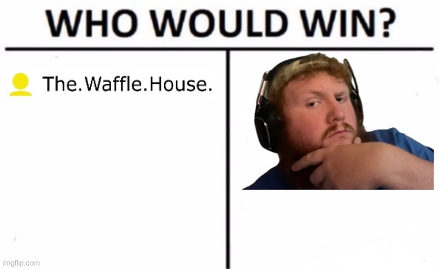 Waffle vs blank | image tagged in waffle vs blank | made w/ Imgflip meme maker