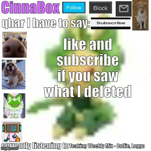 I get too comfortable on this site what the hell am I doing | like and subscribe if you saw what I deleted; Teaking Weekly Mix - Dollie, Loggo | image tagged in cinnabox s 144p leavanny temp | made w/ Imgflip meme maker