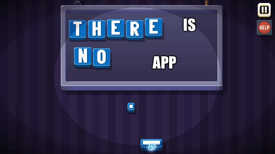 XD | IS; APP | image tagged in there is no game | made w/ Imgflip meme maker