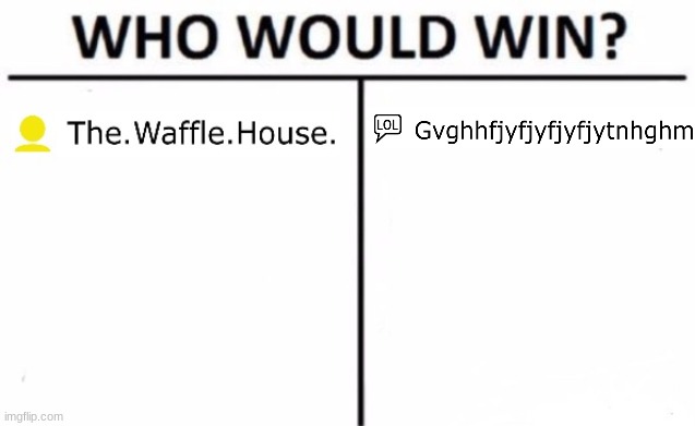 Waffle vs blank | image tagged in waffle vs blank | made w/ Imgflip meme maker