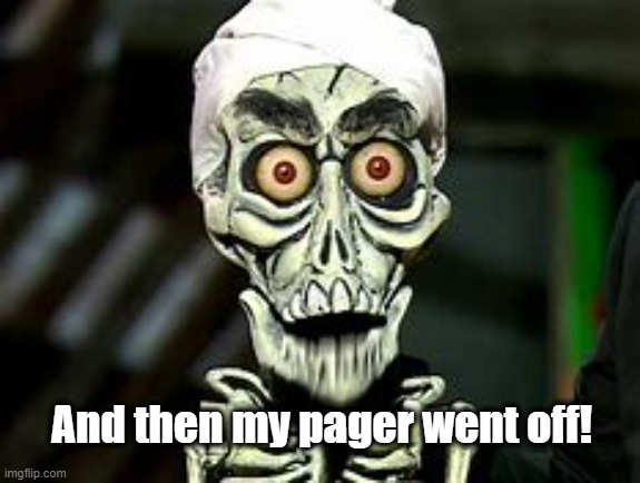 Achmed Pager | And then my pager went off! | image tagged in achmed,pager,funny,funny meme | made w/ Imgflip meme maker