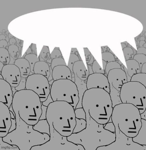 npc wojak army speechbubble | image tagged in npc wojak army speechbubble | made w/ Imgflip meme maker