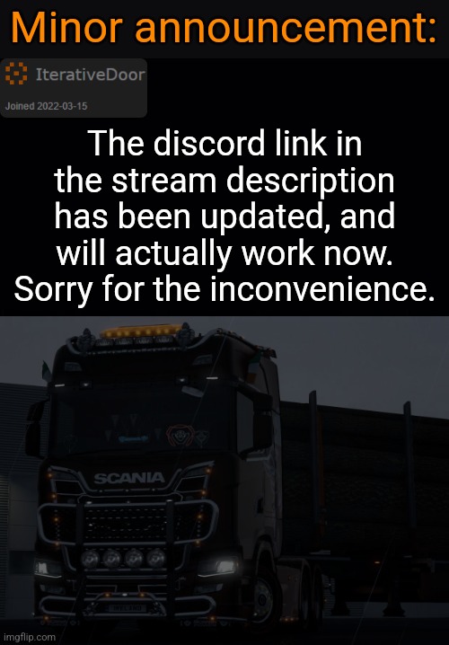 Link announcement: | Minor announcement:; The discord link in the stream description has been updated, and will actually work now. Sorry for the inconvenience. | image tagged in iterativedoor's announcement temp,official discord | made w/ Imgflip meme maker