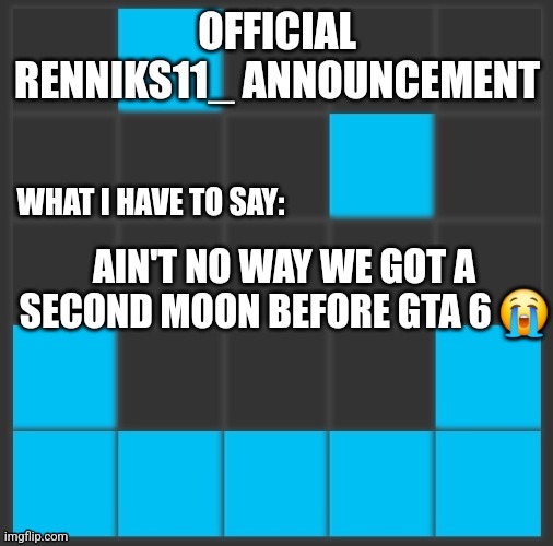 Gta 6 | AIN'T NO WAY WE GOT A SECOND MOON BEFORE GTA 6 😭 | image tagged in renniks11_ announcement template v2 | made w/ Imgflip meme maker