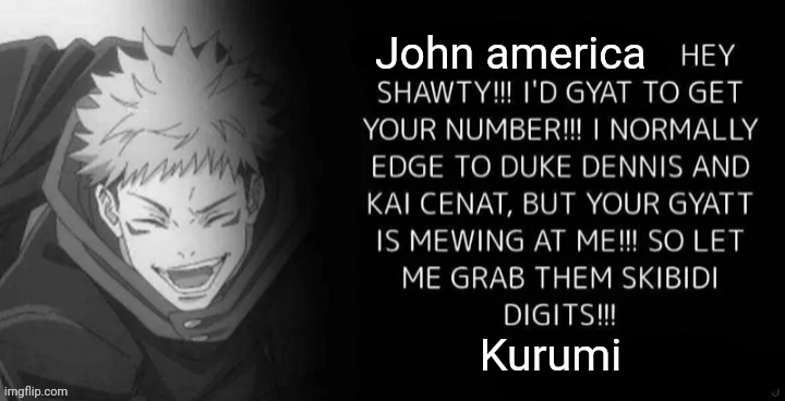 I am going to cum | John america; Kurumi | image tagged in skibidi rizz quotes | made w/ Imgflip meme maker