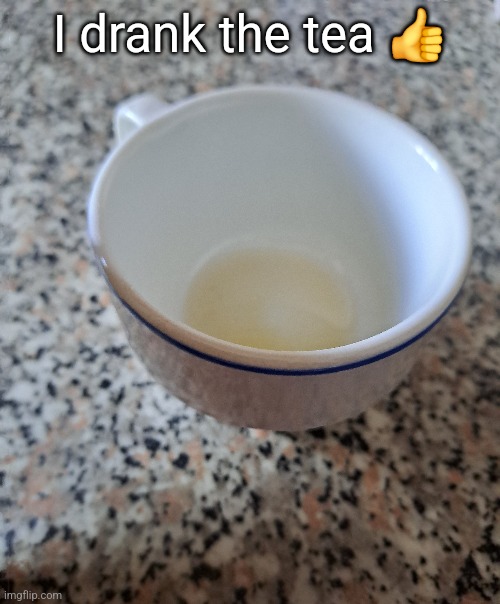 I drank the tea 👍 | made w/ Imgflip meme maker